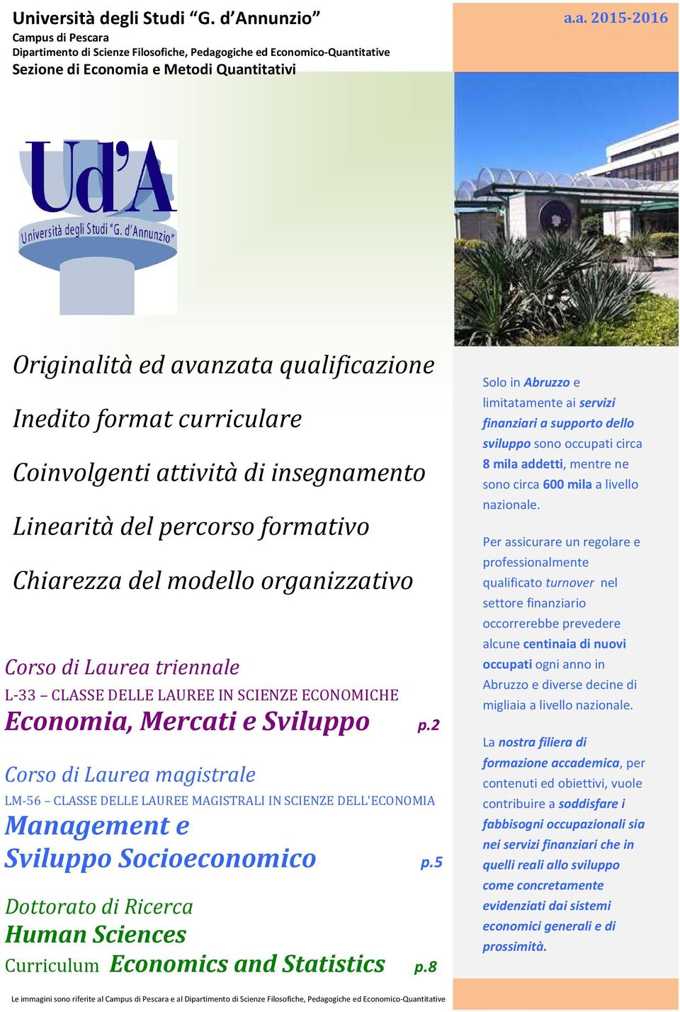 a Dipartimento di Scienze Filosofiche, Pedagogiche ed Economico-Quantitative Sezione di Economia e Metodi Quantitativi a.a. 2015-2016 Originalità ed avanzata qualificazione Inedito format curriculare