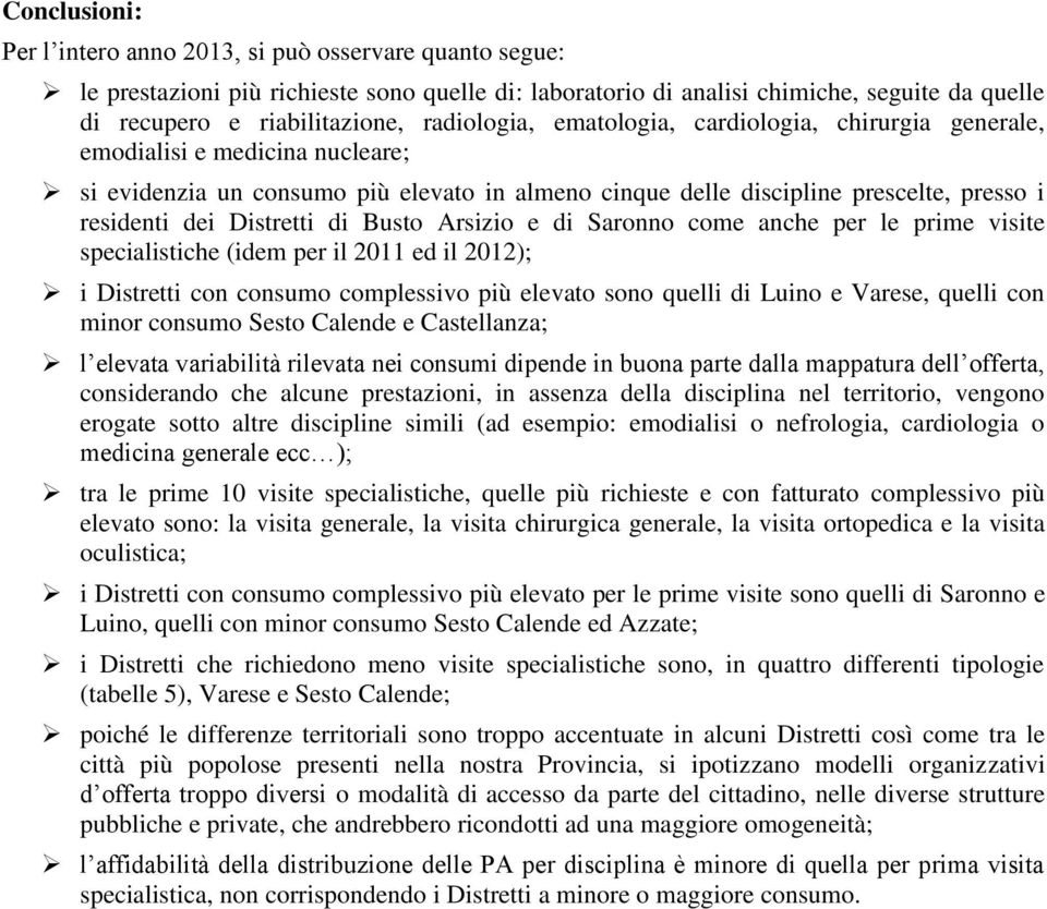 Distretti di Busto Arsizio e di Saronno come anche per le prime visite specialistiche (idem per il 2011 ed il 2012); i Distretti con consumo complessivo più elevato sono quelli di Luino e Varese,