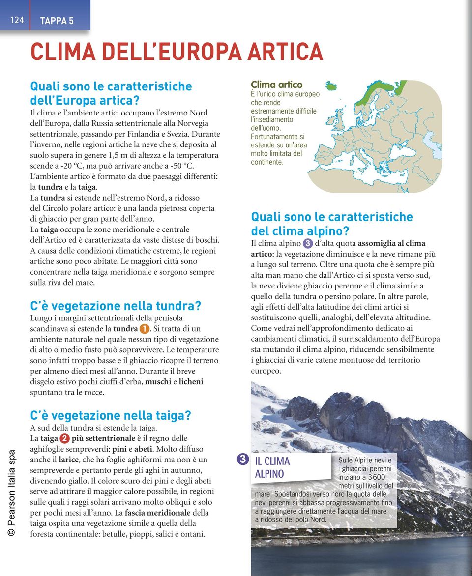 Durante l inverno, nelle regioni artiche la neve che si deposita al suolo supera in genere 1,5 m di altezza e la temperatura scende a -20 C, ma può arrivare anche a -50 C.