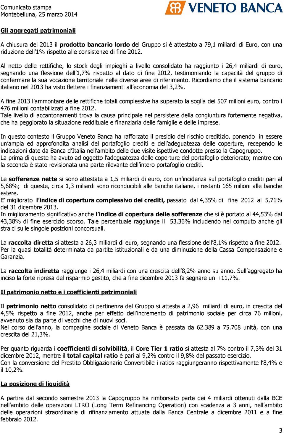 capacità del gruppo di confermare la sua vocazione territoriale nelle diverse aree di riferimento.