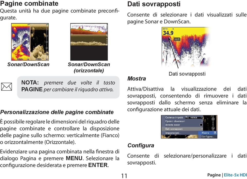 Personalizzazione delle pagine combinate È possibile regolare le dimensioni del riquadro delle pagine combinate e controllare la disposizione delle pagine sullo schermo: verticalmente (Fianco) o