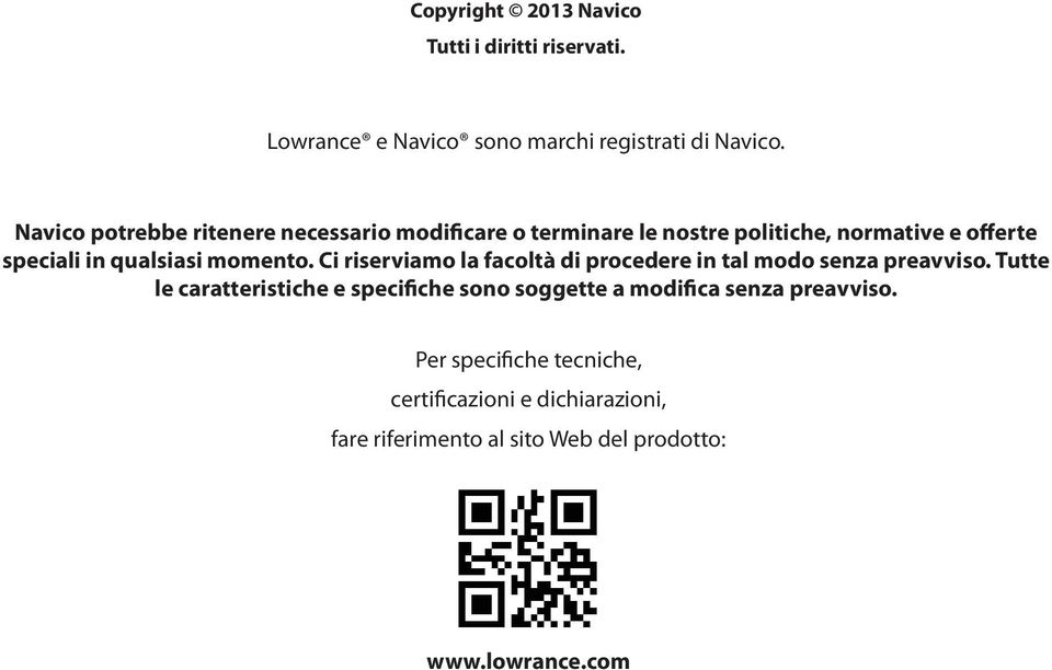 momento. Ci riserviamo la facoltà di procedere in tal modo senza preavviso.