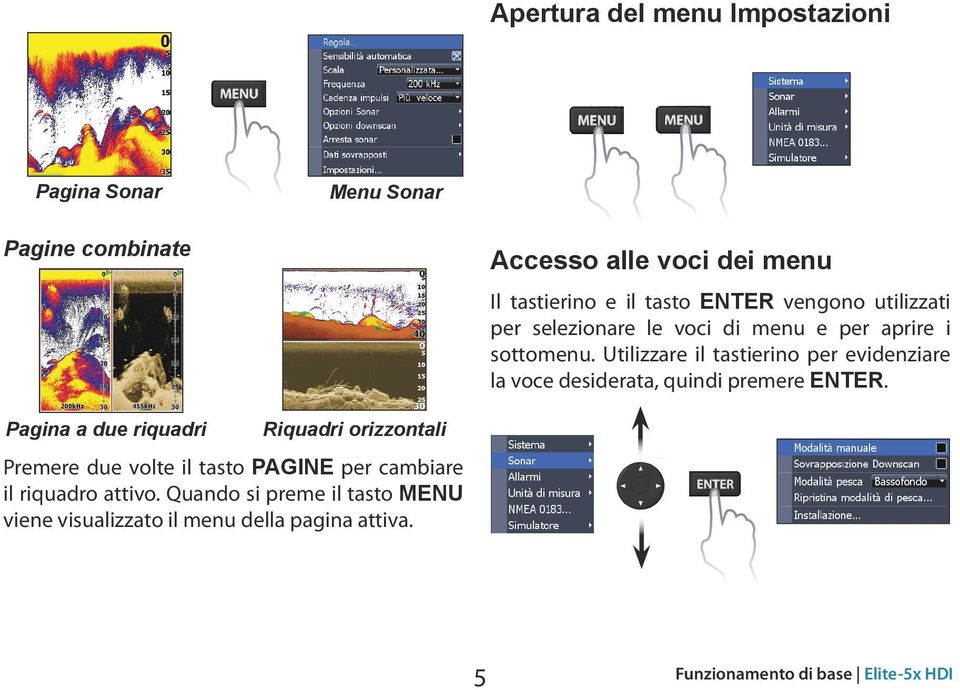 Utilizzare il tastierino per evidenziare la voce desiderata, quindi premere Enter.