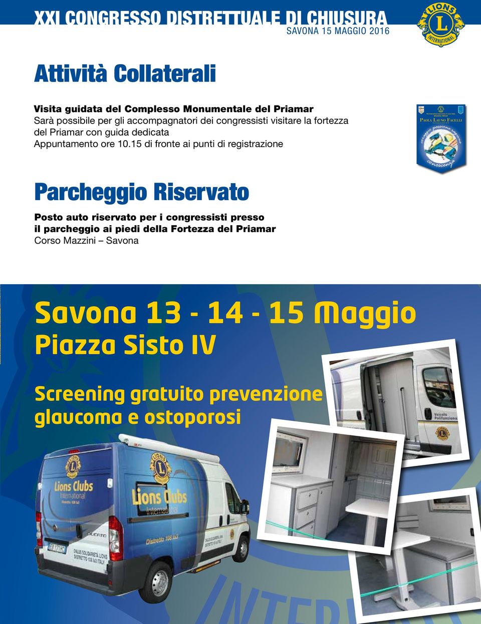 10.15 di fronte ai punti di registrazione Parcheggio Riservato Posto auto riservato per i congressisti presso il parcheggio ai piedi