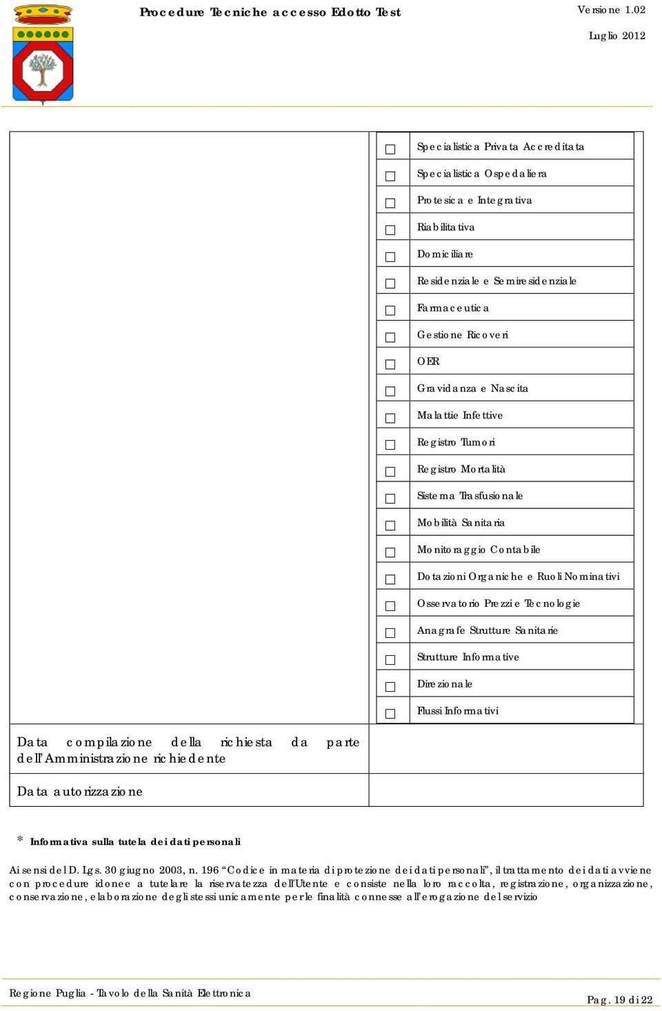 Monitoraggio Contabile Dotazioni Organiche e Ruoli Nominativi Osservatorio Prezzi e Tecnologie Anagrafe Strutture Sanitarie Strutture Informative Direzionale Flussi Informativi * Informativa sulla