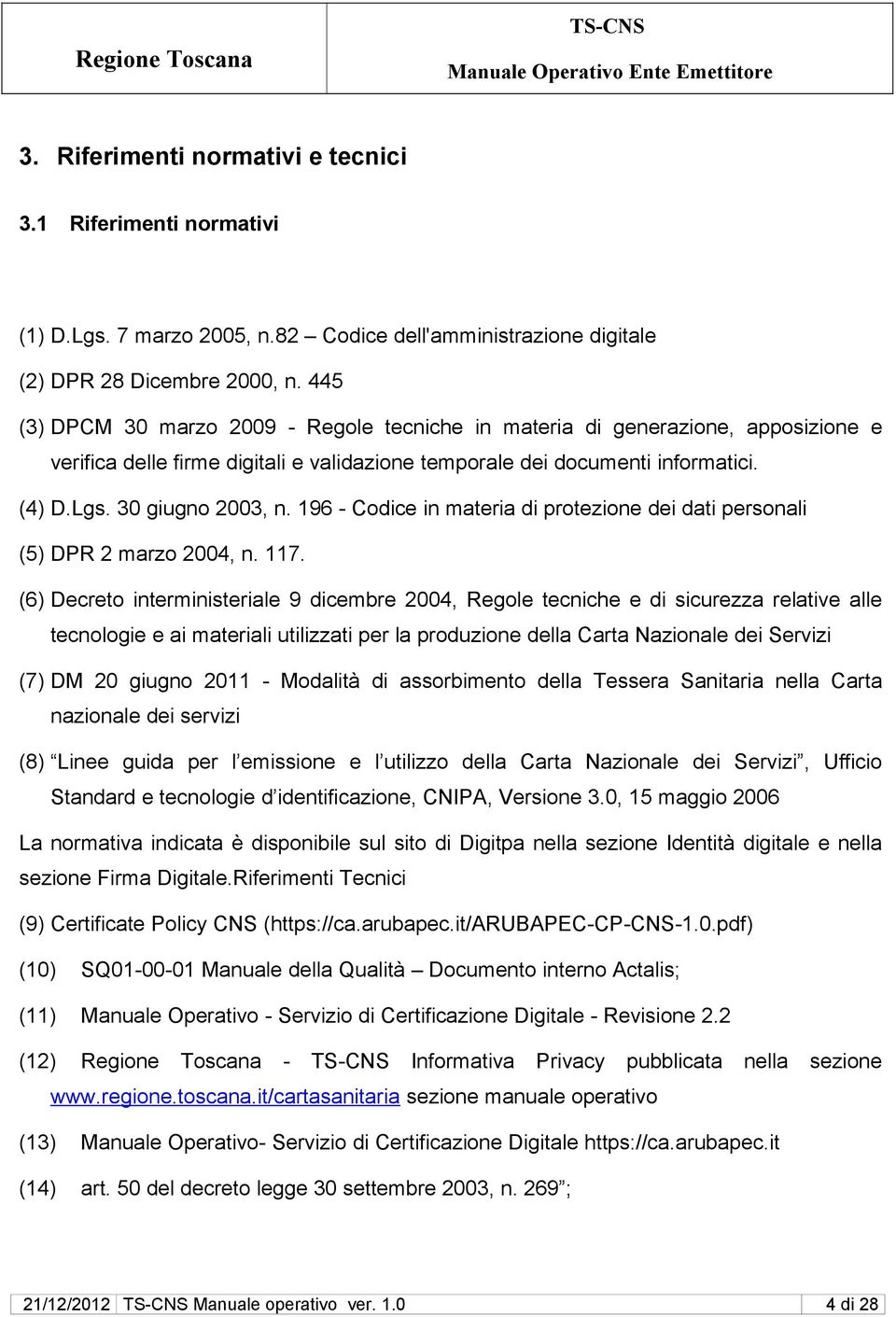 196 - Codice in materia di protezione dei dati personali (5) DPR 2 marzo 2004, n. 117.