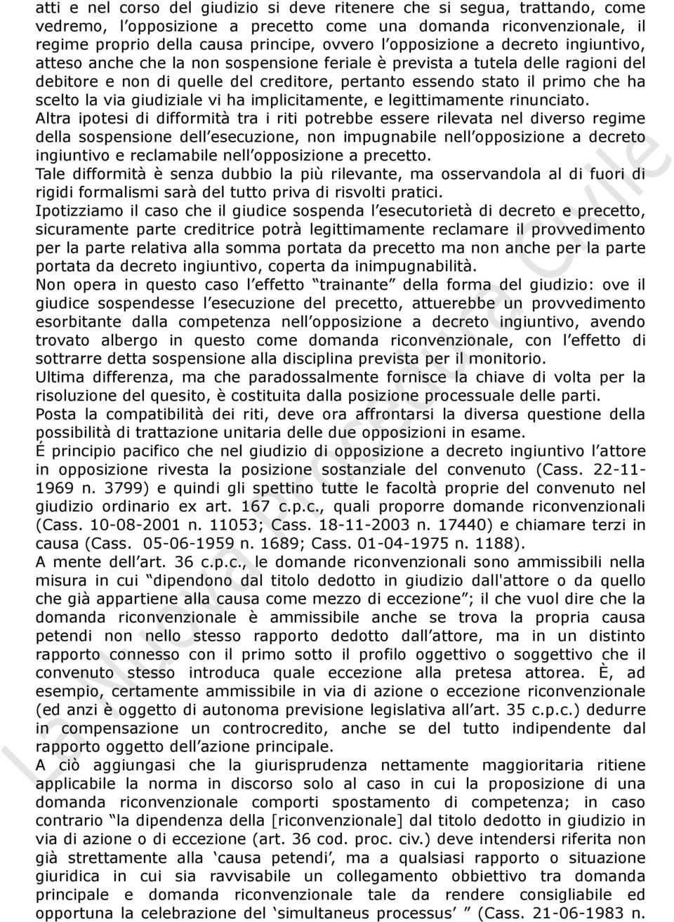 scelto la via giudiziale vi ha implicitamente, e legittimamente rinunciato.