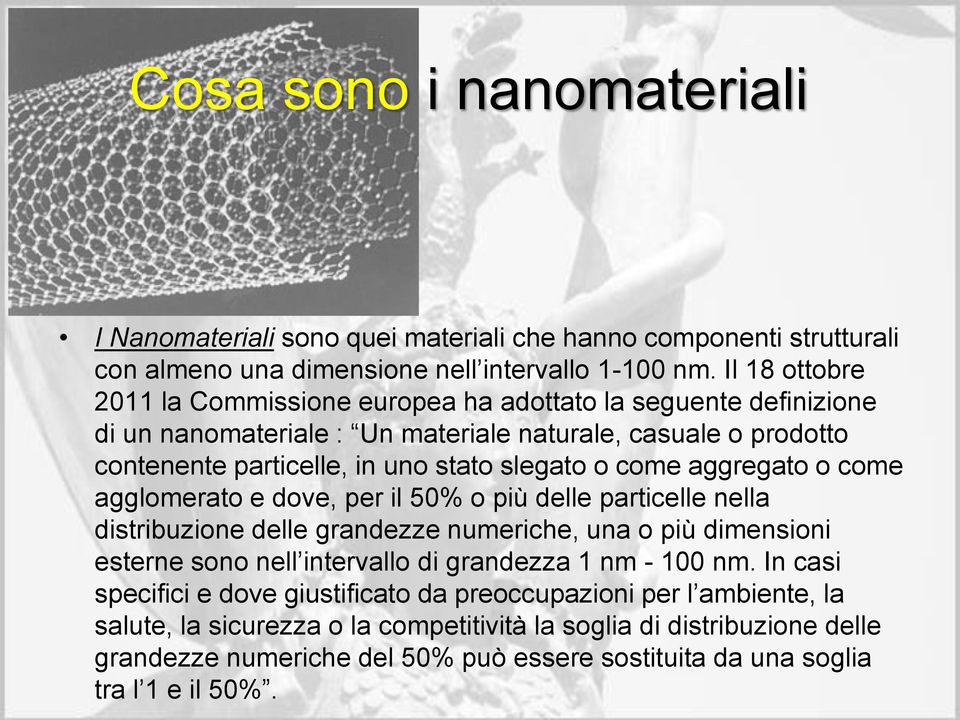 come aggregato o come agglomerato e dove, per il 50% o più delle particelle nella distribuzione delle grandezze numeriche, una o più dimensioni esterne sono nell intervallo di grandezza 1 nm