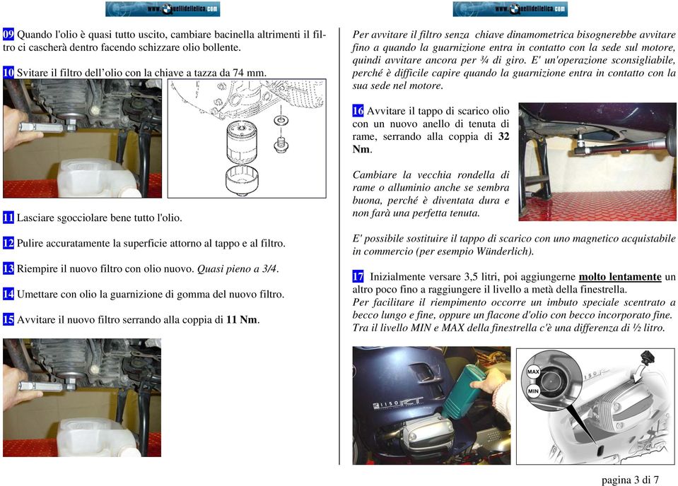 E' un'operazione sconsigliabile, perché è difficile capire quando la guarnizione entra in contatto con la sua sede nel motore.