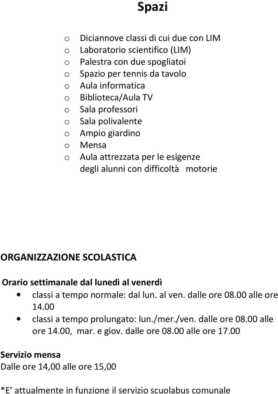 SCOLASTICA Orario settimanale dal lunedì al venerdì classi a tempo normale: dal lun. al ven. dalle ore 08.00 alle ore 14.00 classi a tempo prolungato: lun./mer./ven.