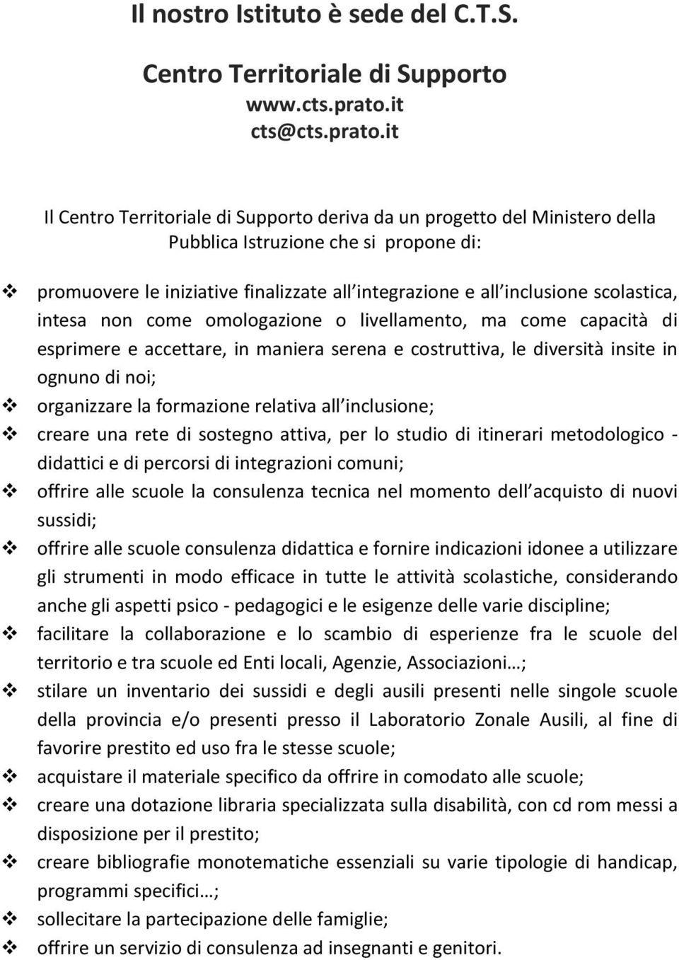 it Il Centro Territoriale di Supporto deriva da un progetto del Ministero della Pubblica Istruzione che si propone di: promuovere le iniziative finalizzate all integrazione e all inclusione