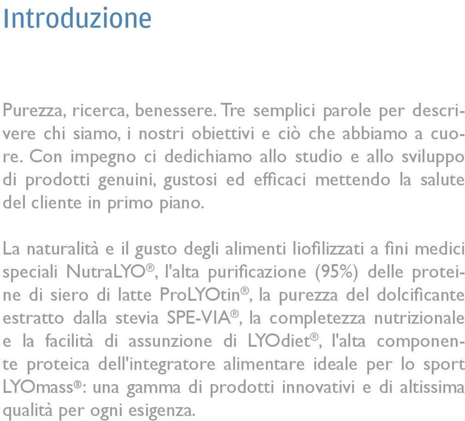 La naturalità e il gusto degli alimenti liofilizzati a fini medici speciali NutraLYO, l'alta purificazione (95%) delle proteine di siero di latte ProLYOtin, la purezza del