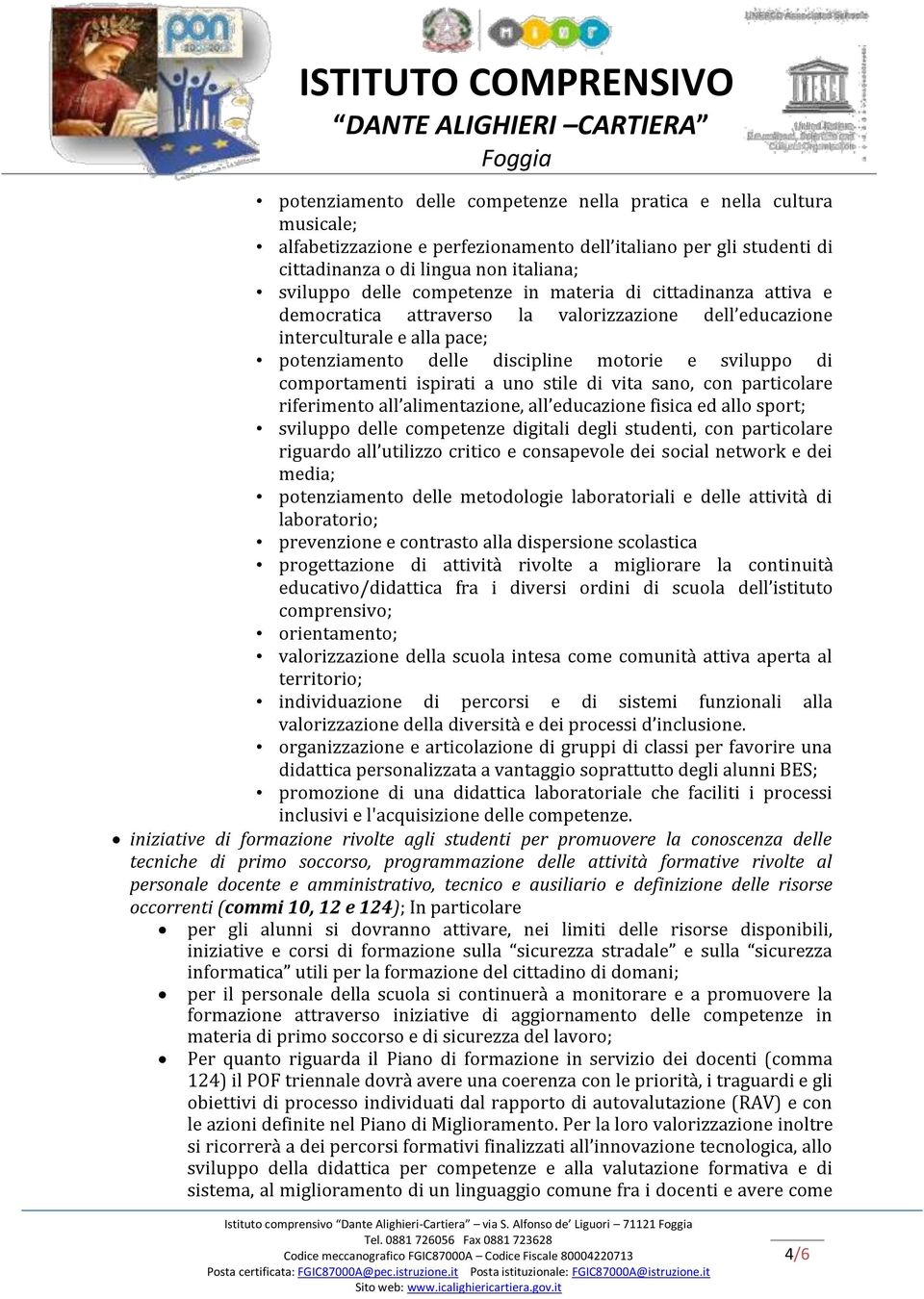 ispirati a uno stile di vita sano, con particolare riferimento all alimentazione, all educazione fisica ed allo sport; sviluppo delle competenze digitali degli studenti, con particolare riguardo all