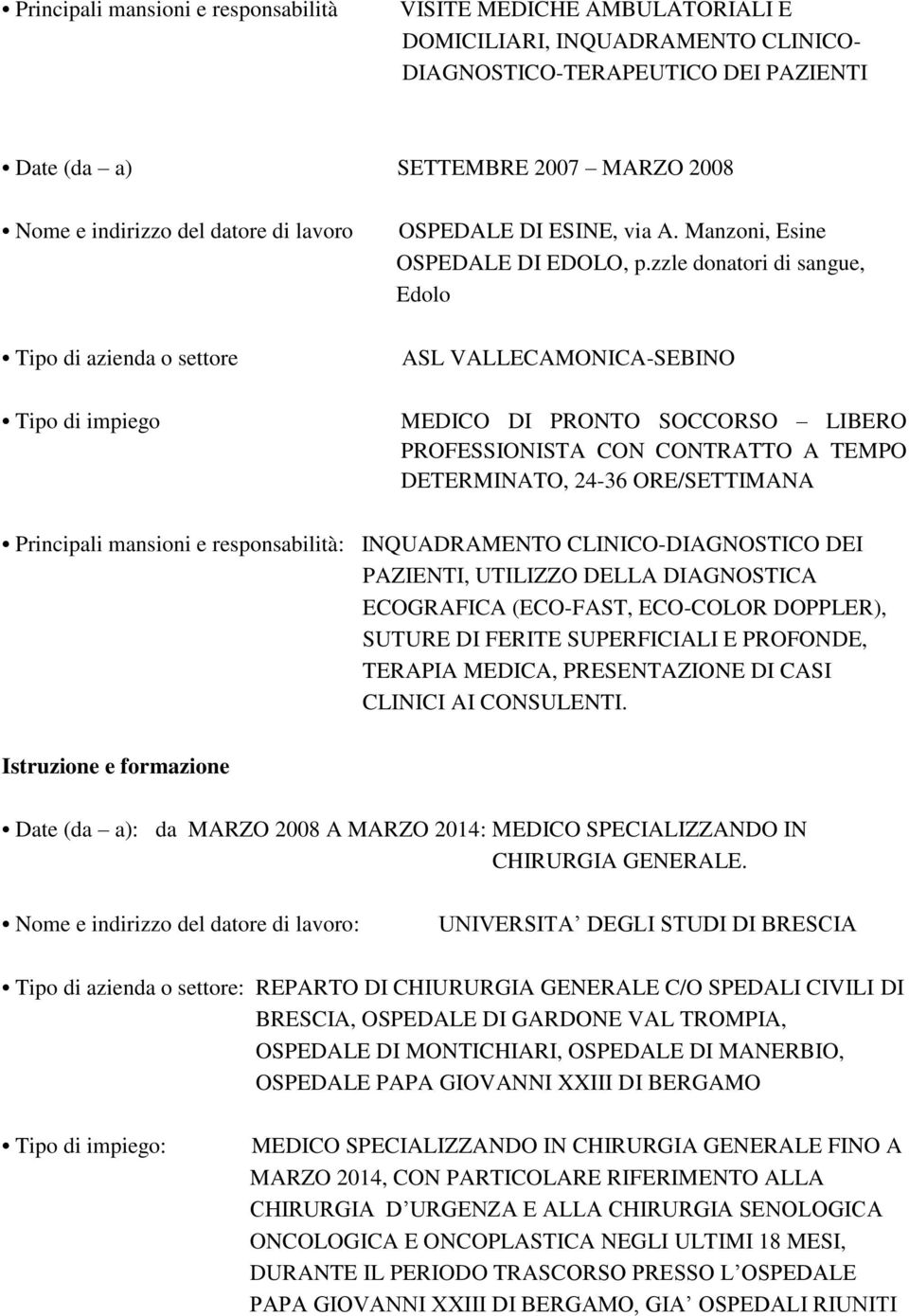 zzle donatori di sangue, Edolo ASL VALLECAMONICA-SEBINO MEDICO DI PRONTO SOCCORSO LIBERO PROFESSIONISTA CON CONTRATTO A TEMPO DETERMINATO, 24-36 ORE/SETTIMANA Principali mansioni e responsabilità: