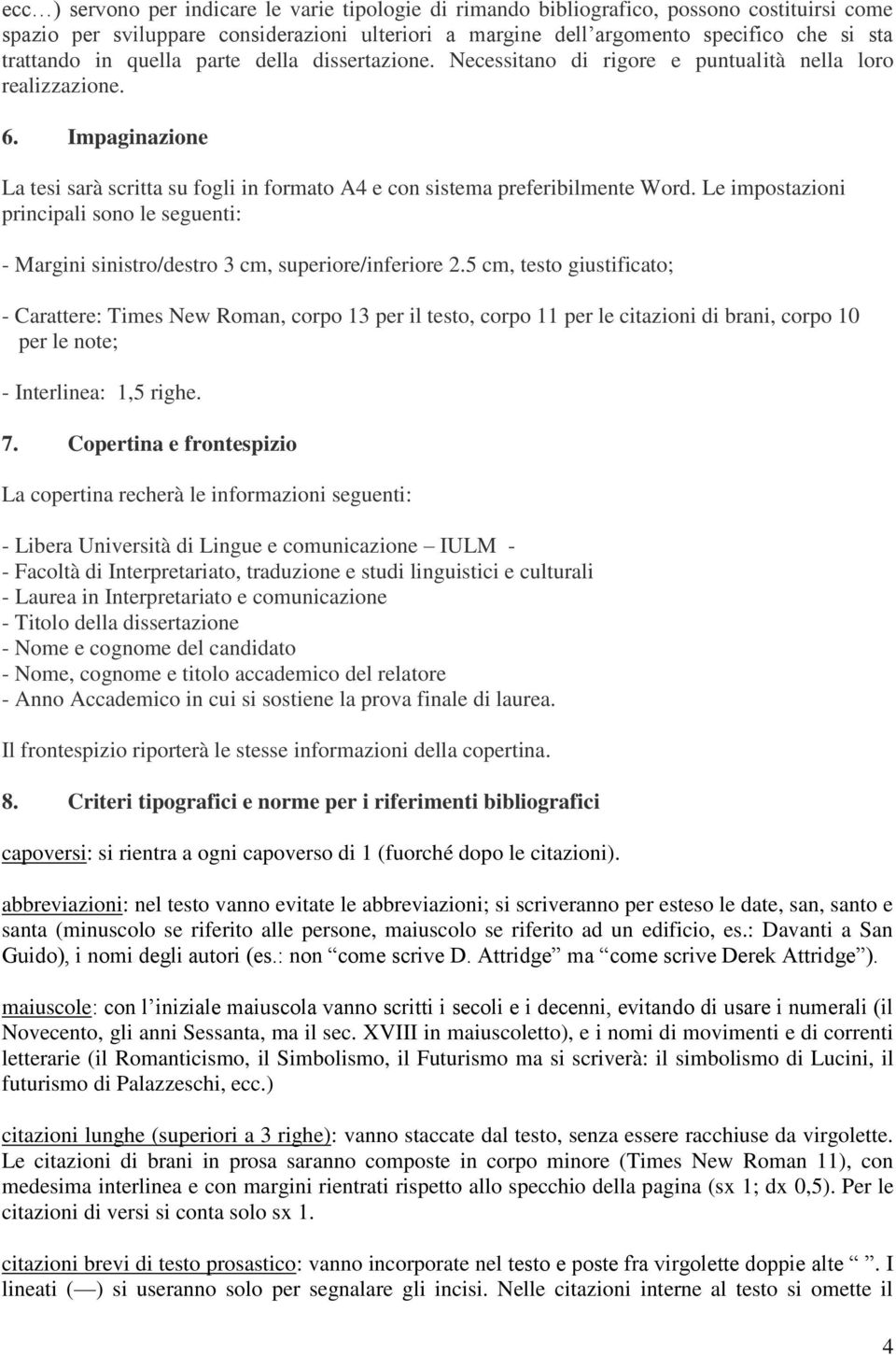 Le impostazioni principali sono le seguenti: - Margini sinistro/destro 3 cm, superiore/inferiore 2.