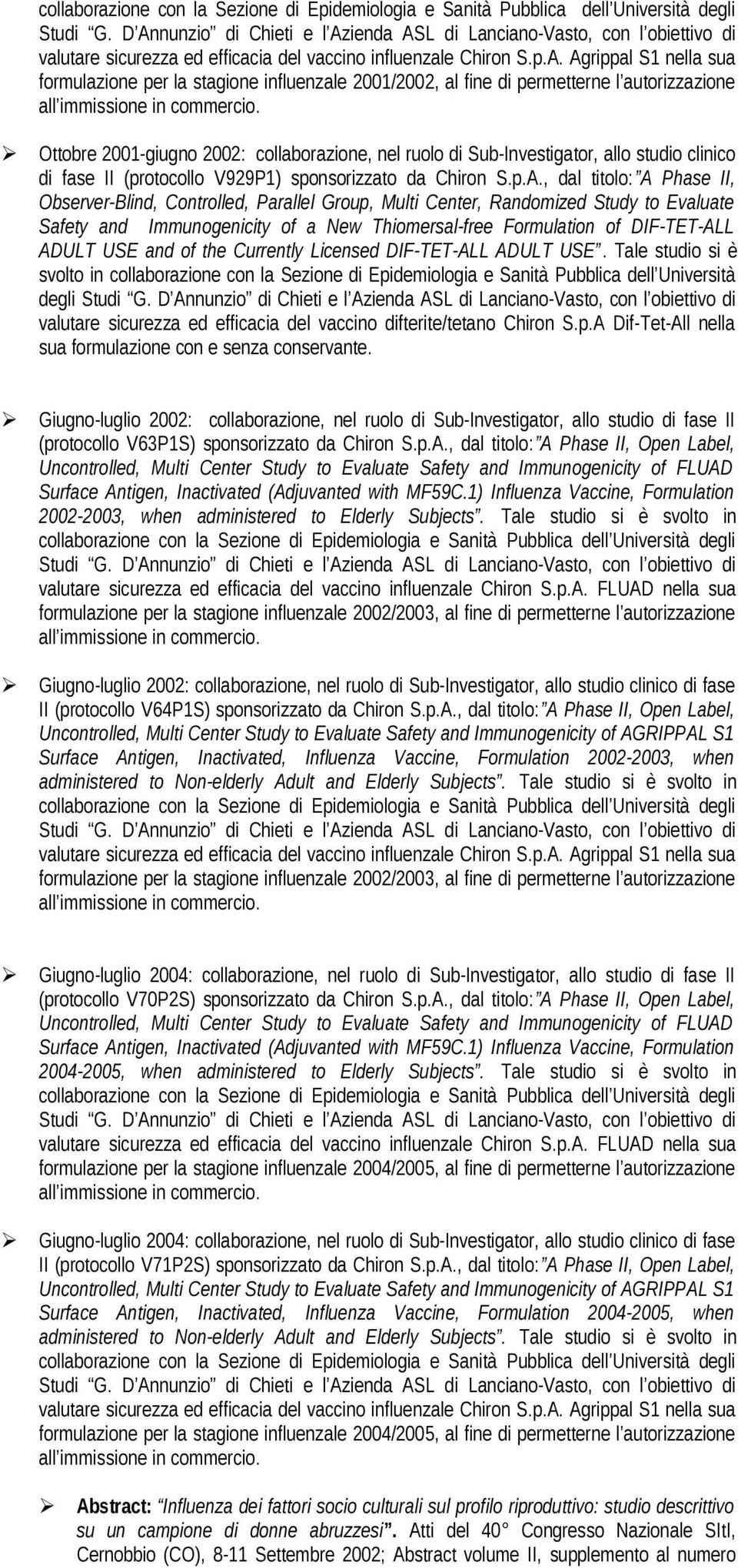 , dal titolo: A Phase II, Observer-Blind, Controlled, Parallel Group, Multi Center, Randomized Study to Evaluate Safety and Immunogenicity of a New Thiomersal-free Formulation of DIF-TET-ALL ADULT