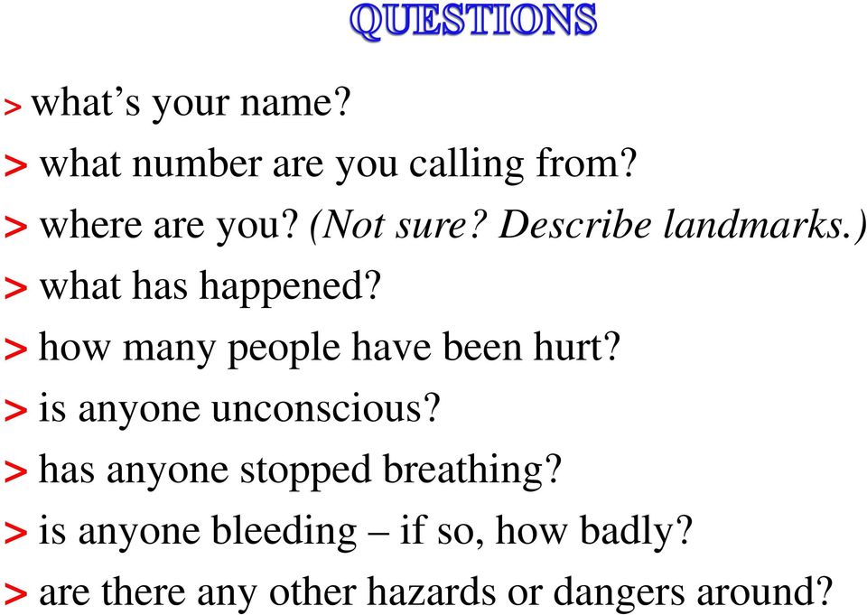 ) > what has happened? > how many people have been hurt? > is anyone unconscious?