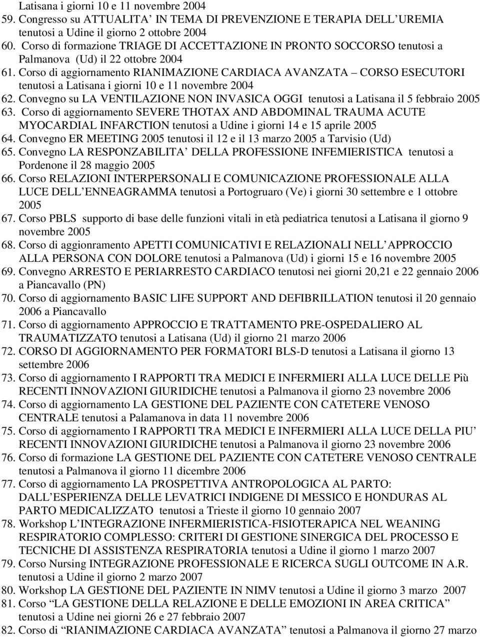 Corso di aggiornamento RIANIMAZIONE CARDIACA AVANZATA CORSO ESECUTORI tenutosi a Latisana i giorni 10 e 11 novembre 2004 62.