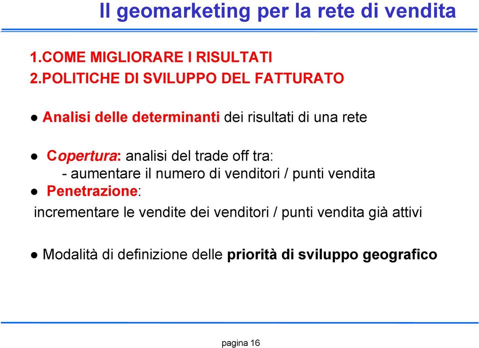 analisi del trade off tra: - aumentare il numero di venditori / punti vendita Penetrazione: