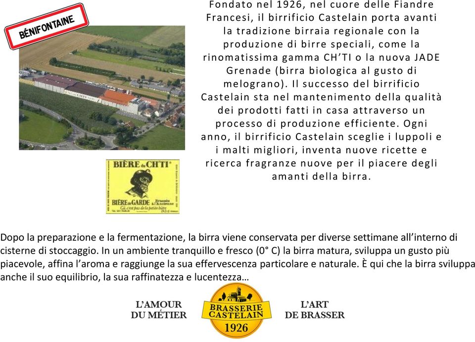 Il successo del birrificio Castelain sta nel mantenimento della qualità dei prodotti fatti in casa attraverso un processo di produzione efficiente.