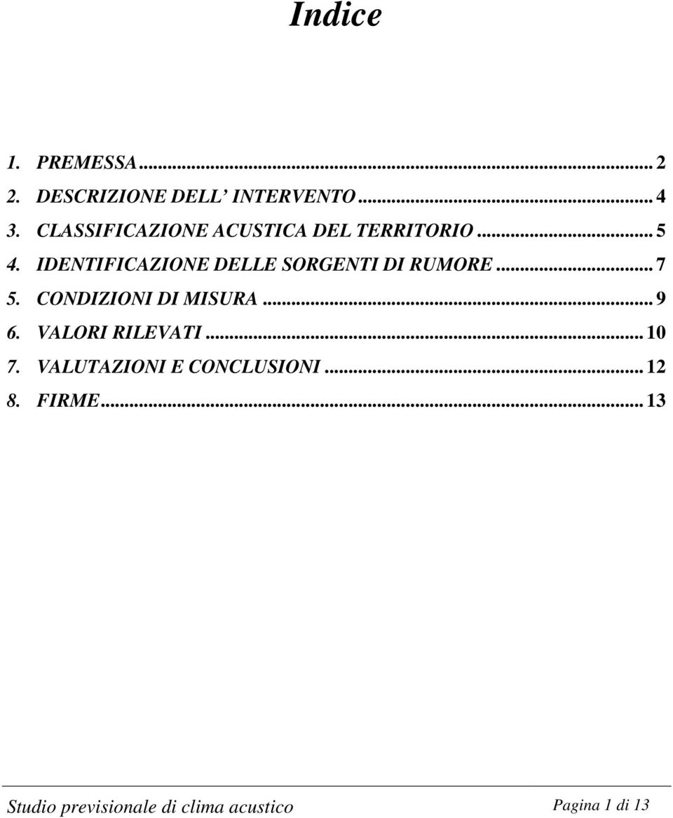 IDENTIFICAZIONE DELLE SORGENTI DI RUMORE... 7 5. CONDIZIONI DI MISURA... 9 6.