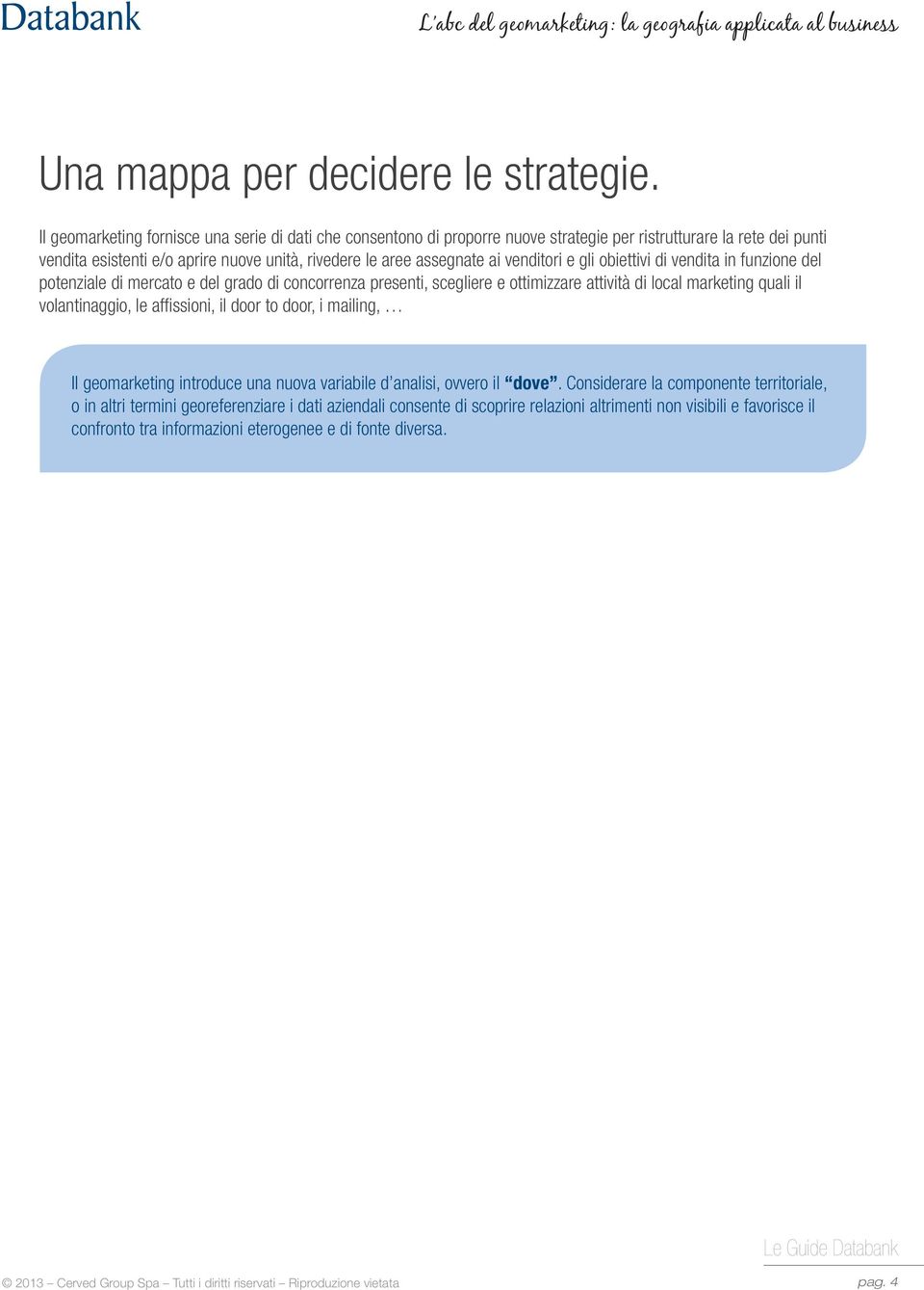 venditori e gli obiettivi di vendita in funzione del potenziale di mercato e del grado di concorrenza presenti, scegliere e ottimizzare attività di local marketing quali il volantinaggio, le affi