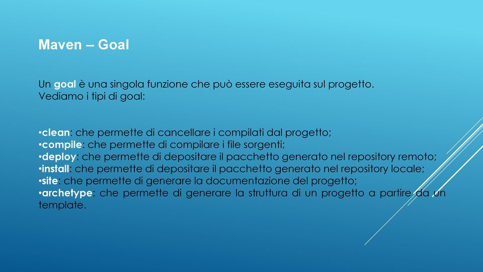 sorgenti; deploy: che permette di depositare il pacchetto generato nel repository remoto; install: che permette di depositare il