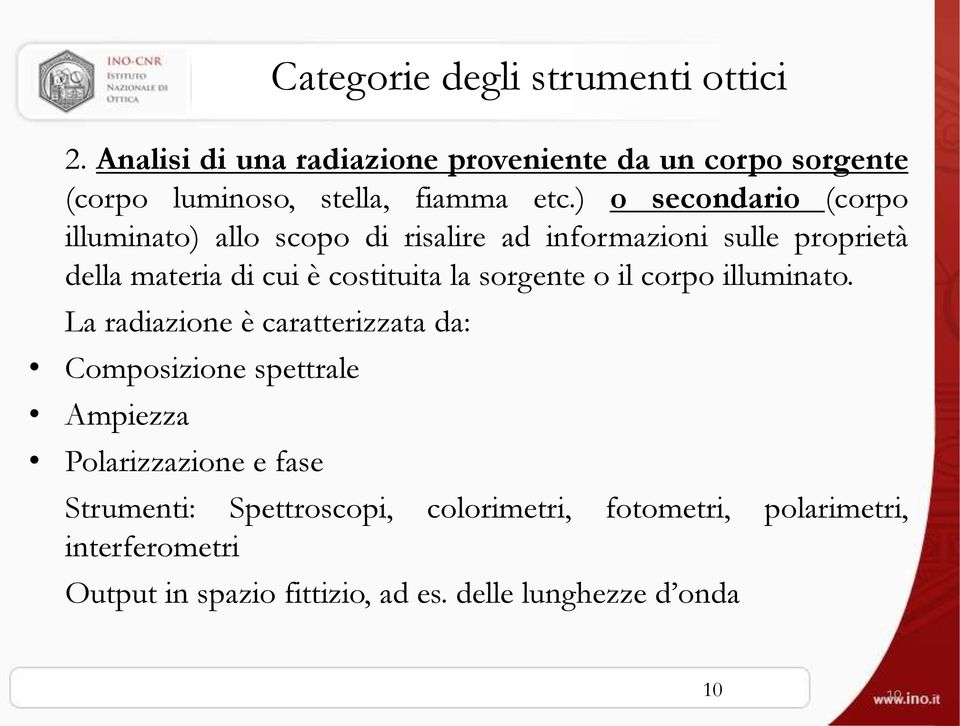 ) o secondario (corpo illuminato) allo scopo di risalire ad informazioni sulle proprietà della materia di cui è costituita la