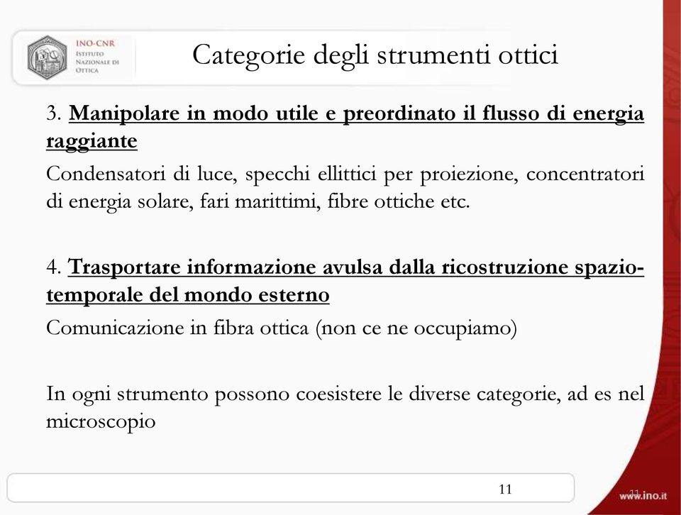 proiezione, concentratori di energia solare, fari marittimi, fibre ottiche etc. 4.