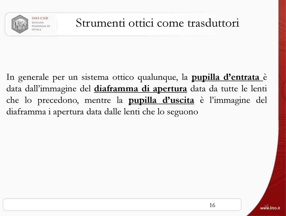 apertura data da tutte le lenti che lo precedono, mentre la pupilla d