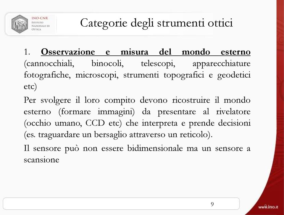 strumenti topografici e geodetici etc) Per svolgere il loro compito devono ricostruire il mondo esterno (formare