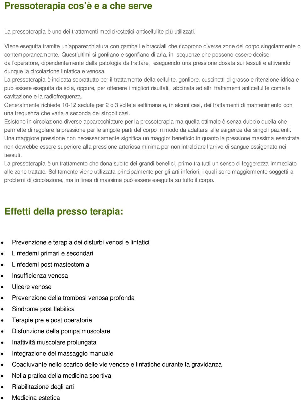 Quest ultimi si gonfiano e sgonfiano di aria, in sequenze che possono essere decise dall operatore, dipendentemente dalla patologia da trattare, eseguendo una pressione dosata sui tessuti e attivando