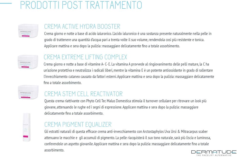 Applicare mattina e sera dopo la pulizia: massaggiare delicatamente fino a totale assorbimento. CREMA EXTREME LIFTING COMPLEX Crema giorno e notte a base di vitamine A- C- E.