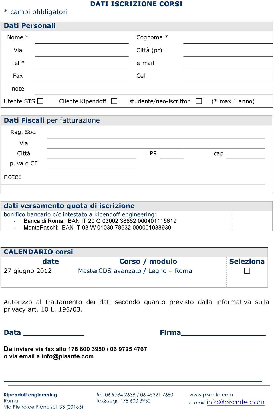 iva o CF note: dati versamento quota di iscrizione bonifico bancario c/c intestato a kipendoff engineering: - Banca di : IBAN IT 20 Q 03002 38862 000401115619 - MontePaschi: IBAN IT 03 W