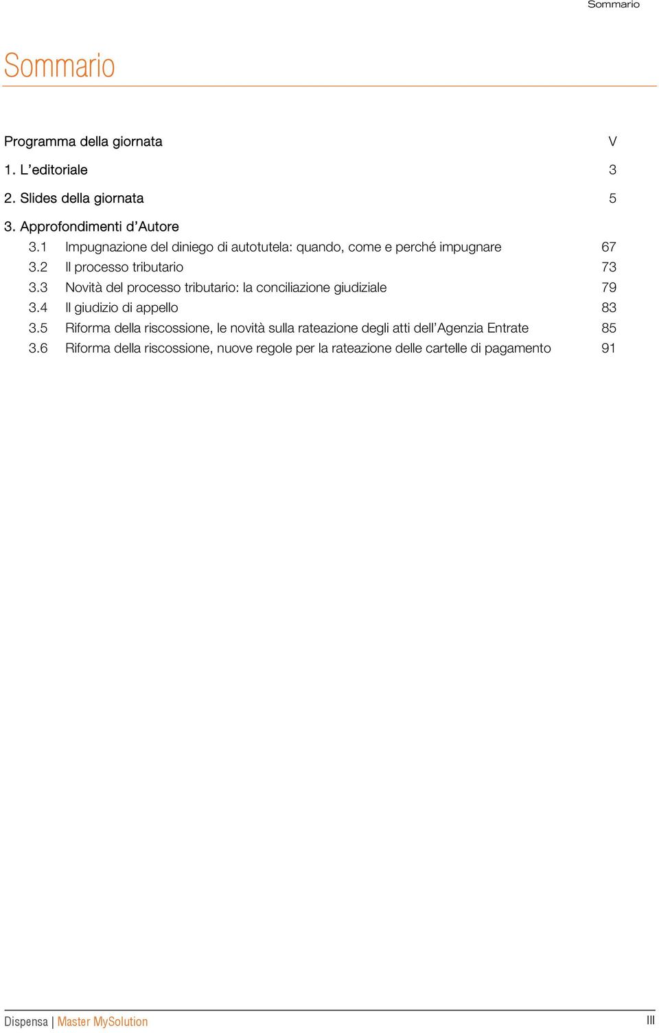 3 Novità del processo tributario: la conciliazione giudiziale 79 3.4 Il giudizio di appello 83 3.