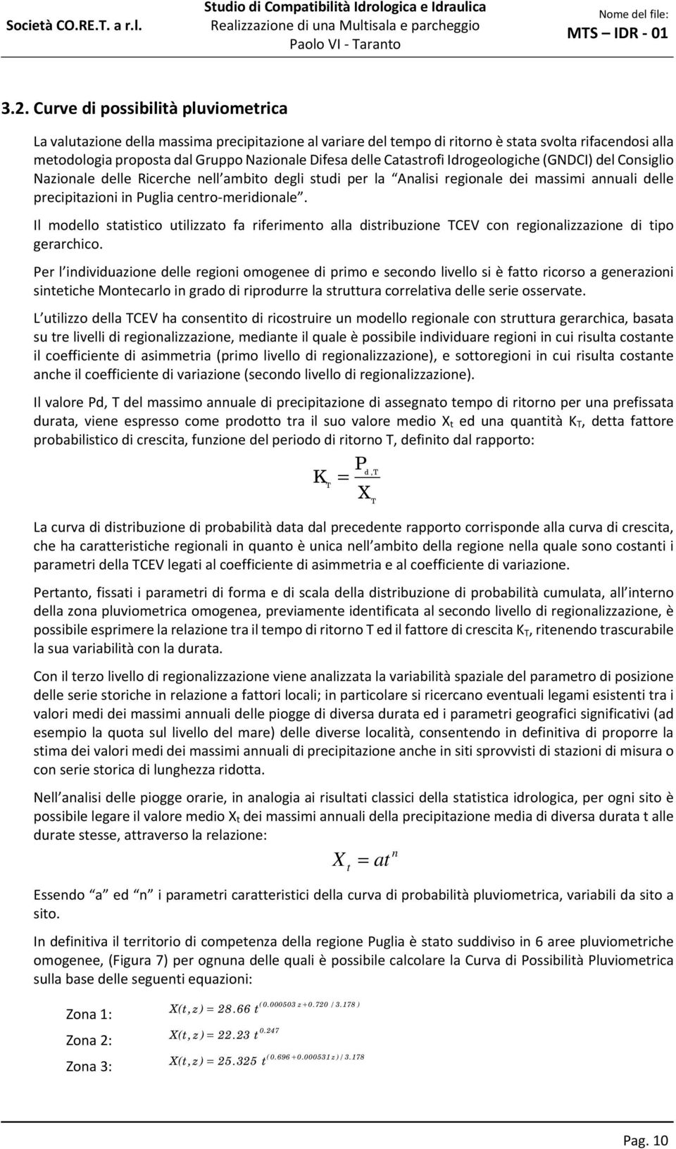 Il modello statistico utilizzato fa riferimento alla distribuzione TCEV con regionalizzazione di tipo gerarchico.