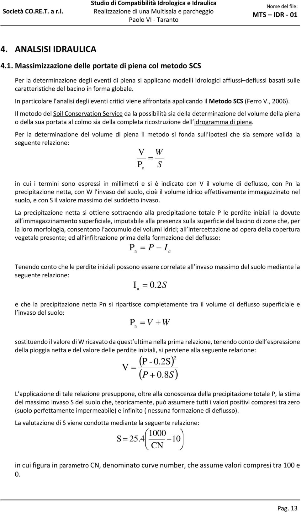 globale. In particolare l analisi degli eventi critici viene affrontata applicando il Metodo SCS (Ferro V., 2006).