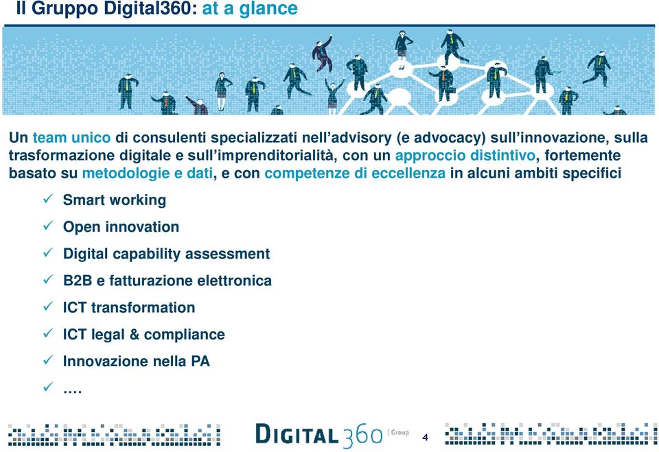 su metodologie e dati, e con competenze di eccellenza in alcuni ambiti specifici Smart working Open innovation