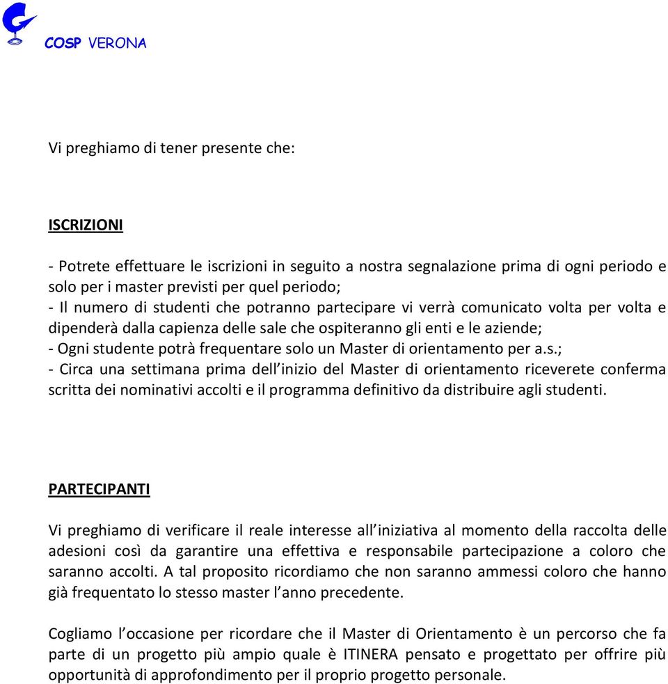 orientamento per a.s.; - Circa una settimana prima dell inizio del Master di orientamento riceverete conferma scritta dei nominativi accolti e il programma definitivo da distribuire agli studenti.