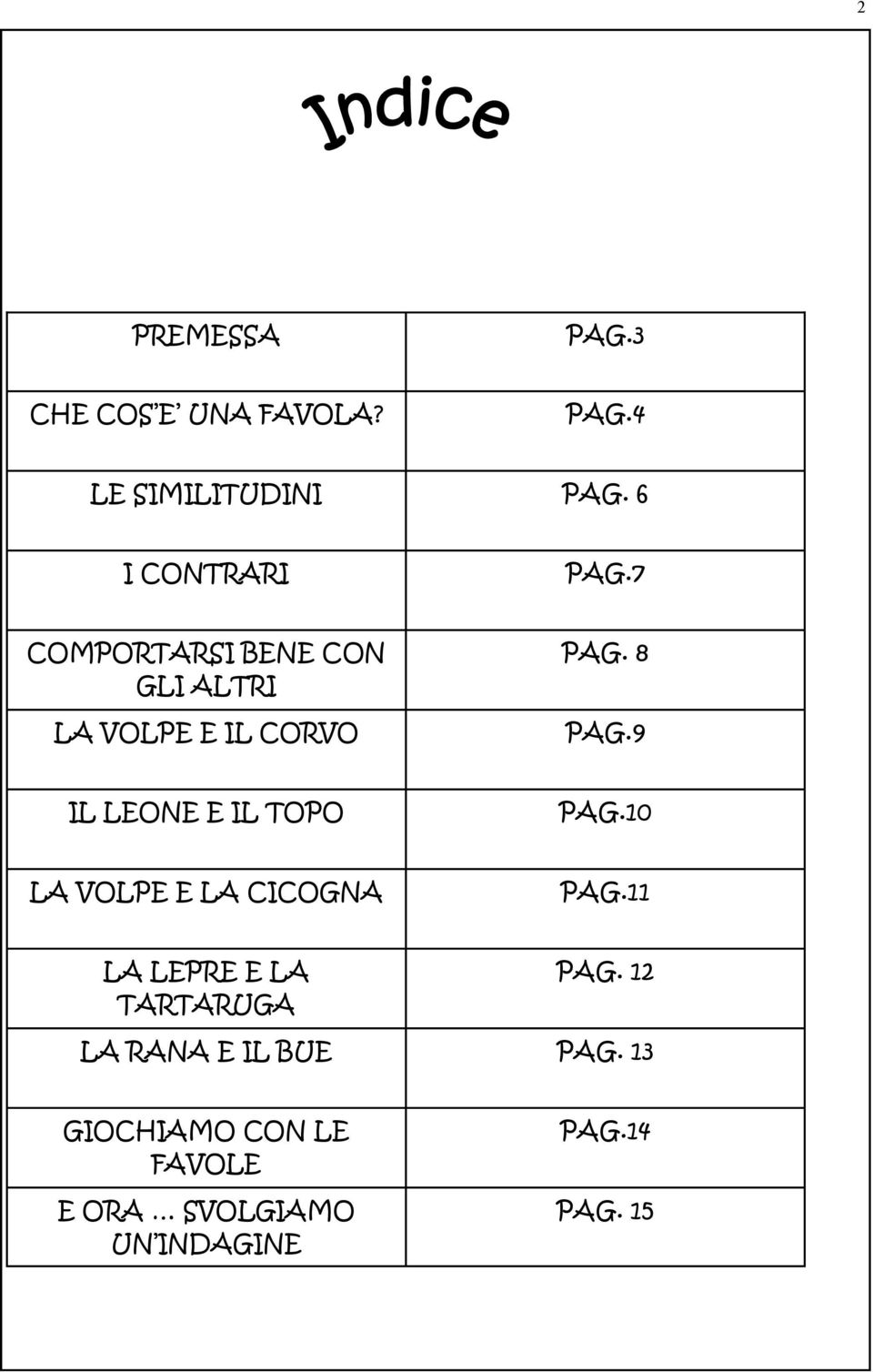 9 IL LEONE E IL TOPO PAG.10 LA VOLPE E LA CICOGNA PAG.