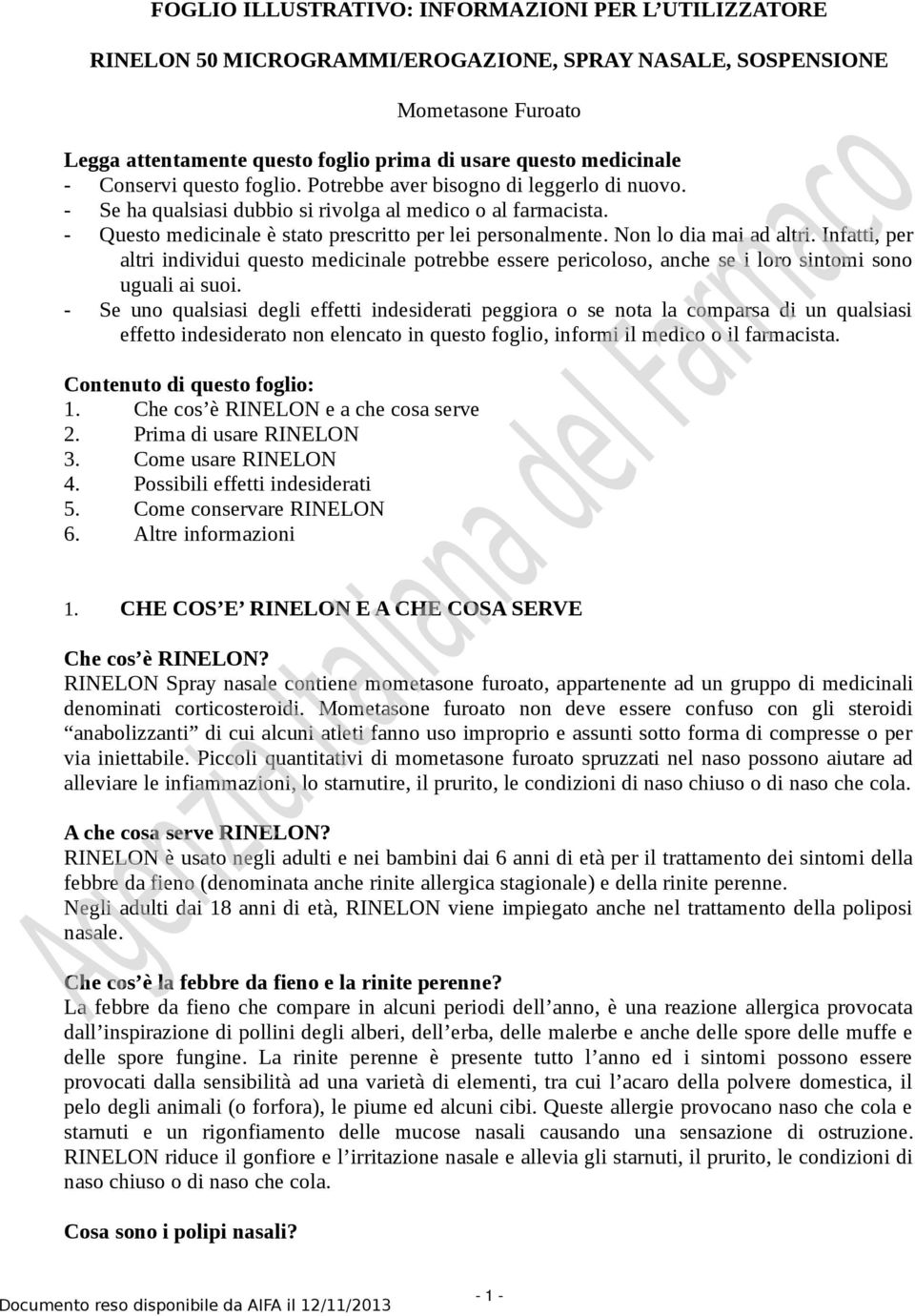 Non lo dia mai ad altri. Infatti, per altri individui questo medicinale potrebbe essere pericoloso, anche se i loro sintomi sono uguali ai suoi.