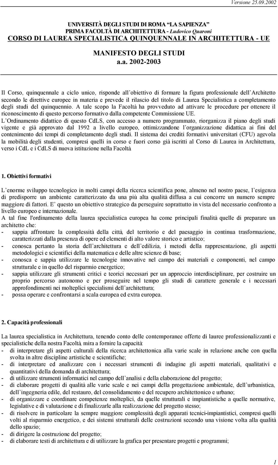 a. 2002-2003 Il Corso, quinquennale a ciclo unico, risponde all obiettivo di formare la figura professionale dell Architetto secondo le direttive europee in materia e prevede il rilascio del titolo