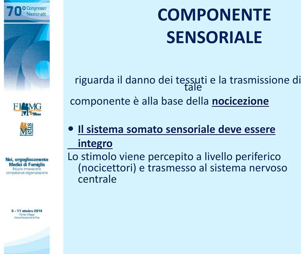 sistema somato sensoriale deve essere integro Lo stimolo viene