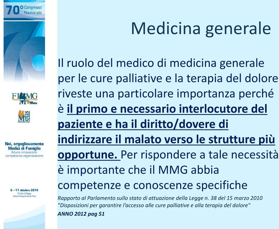 Per rispondere a tale necessità è importante che il MMG abbia competenze e conoscenze specifiche Rapporto al Parlamento sullo stato di