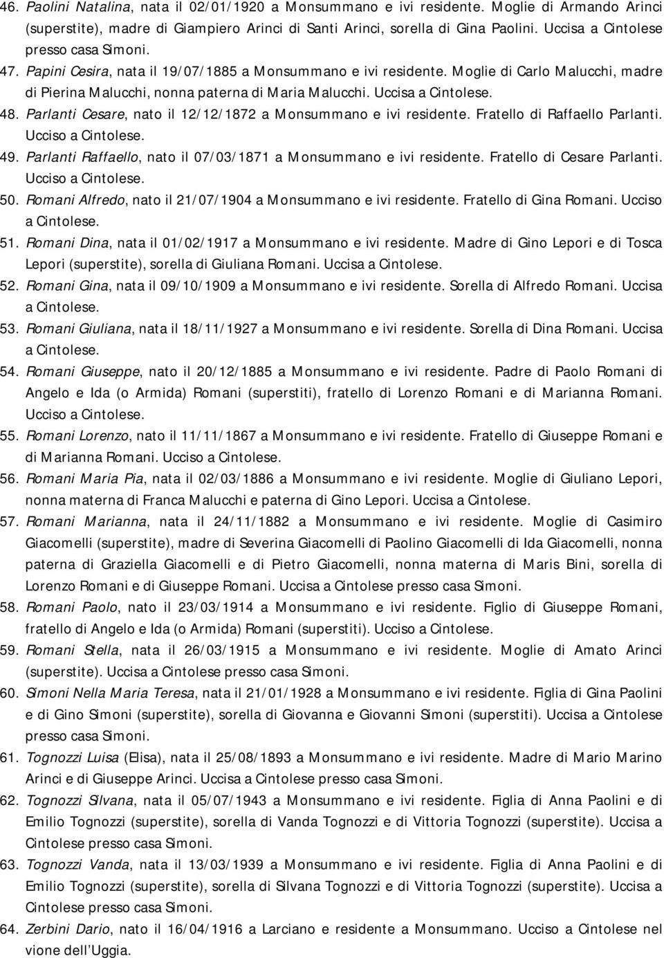 Uccisa a Cintolese. 48. Parlanti Cesare, nato il 12/12/1872 a Monsummano e ivi residente. Fratello di Raffaello Parlanti. Ucciso a Cintolese. 49.