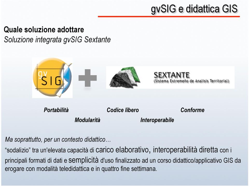 carico elaborativo, interoperabilità diretta con i principali formati di dati e semplicità d'uso