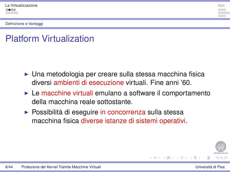 Le macchine virtuali emulano a software il comportamento della macchina reale sottostante.