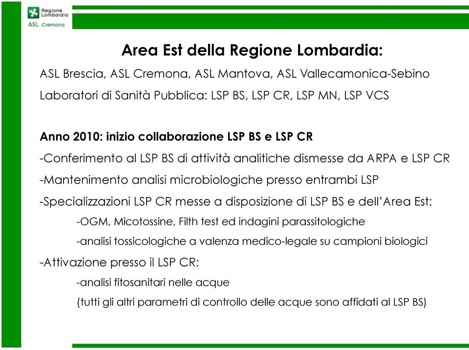 LSP -Specializzazioni LSP CR messe a disposizione di LSP BS e dell Area Est: -OGM, Micotossine, Filth test ed indagini parassitologiche -analisi tossicologiche a valenza
