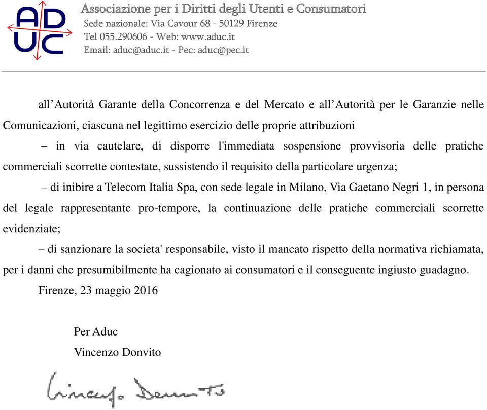 legale in Milano, Via Gaetano Negri 1, in persona del legale rappresentante pro-tempore, la continuazione delle pratiche commerciali scorrette evidenziate; di sanzionare la societa'