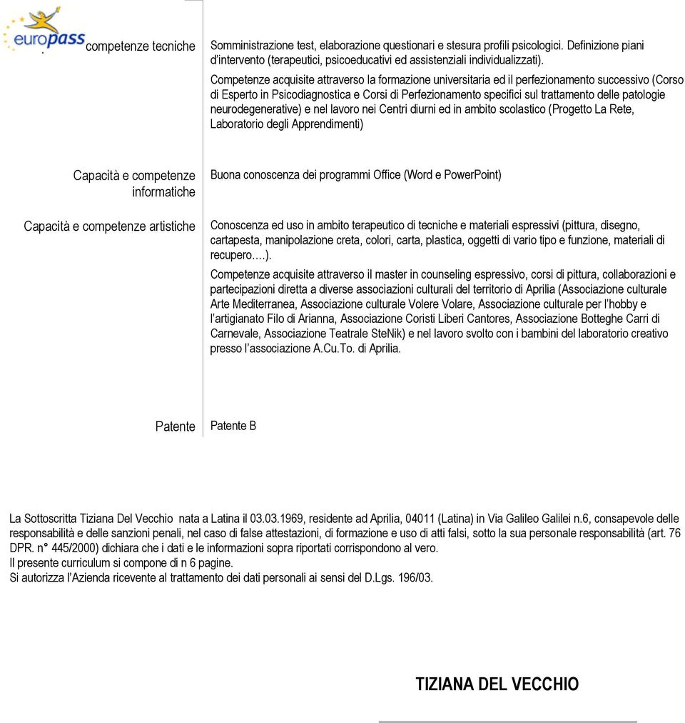 Competenze acquisite attraverso la formazione universitaria ed il perfezionamento successivo (Corso di Esperto in Psicodiagnostica e Corsi di Perfezionamento specifici sul trattamento delle patologie